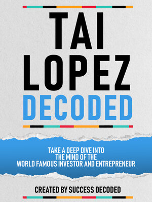 cover image of Tai Lopez Decoded--Take a Deep Dive Into the Mind of the World Famous Investor and Entrepreneur